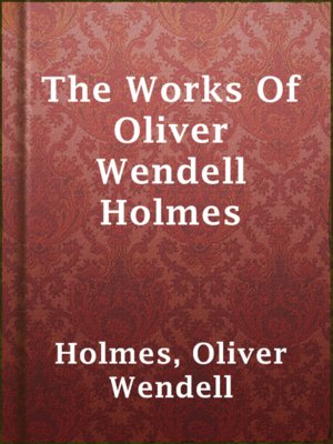 cover image of The Works Of Oliver Wendell Holmes